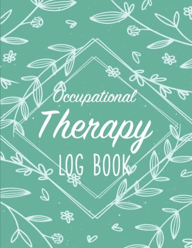 Occupational Therapy Log Book: Weekly Physical Assessment Planner For Assistants & Nurses/Pediatric Autism Journal For Children/Treatment Sheets & ... Intervention & Session Notes