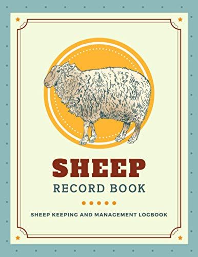 Sheep Record Book: Manage & Keep Track Of Your Flock's Profiles, Immunizations, Milk Production, Breeding, Lambing, Deaths & More | Record Organizer Notebook For Sheep Farming & Raising