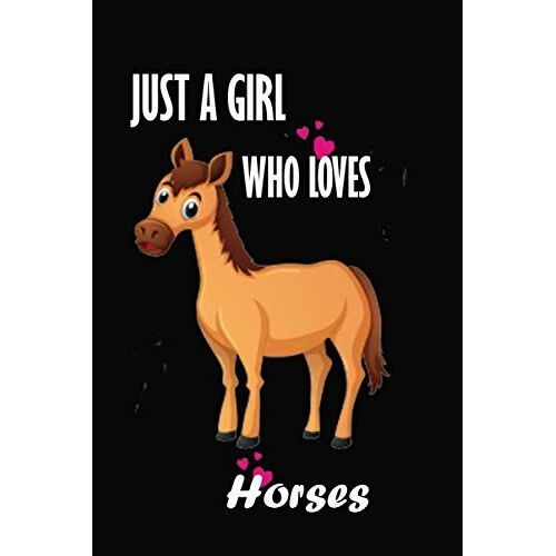 Just A Girl Who Loves Horses: Notebook For Women Girls Kids Gift, Just A Girl Who Loves Horses Notebook, Notebook Paperbook, 120 Pages Size 6x9 Paperback, Horses Journal Notebook