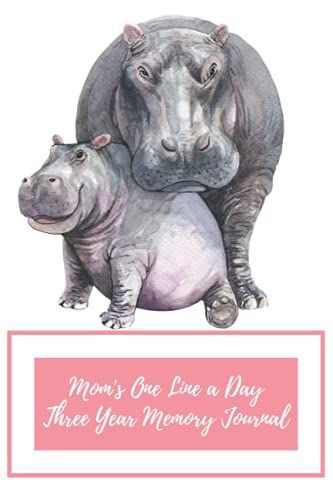 Mom's One Line A Day Three Year Memory Journal: Mother's Day Gift To Preserve Parenting Memories Undated One Sentence A Day Microjournal Diary Mama And Baby Hippo