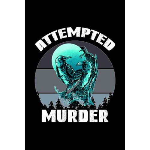 Attempted Murder: Murder Birds Journal Crows And Ravens Design 120 Pages 6 X 9 Inches True Crime Lined Notebook