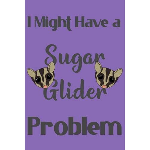 I Might Have A Sugar Glider Problem: Blank Lined Journal For Sugar Glider Lovers And Owners
