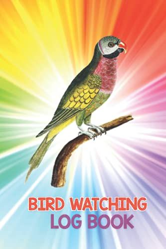 Bird Watching Journal - A Perfect Bird Watching Book With Log For Bird Watchers And Lovers | Birding Journal For Recording Bird Sightings And Features