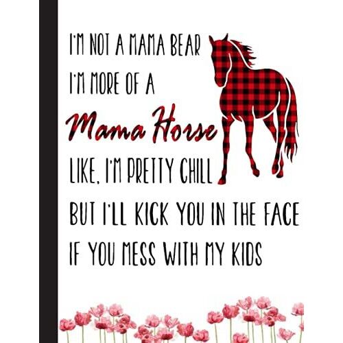 Im More Of A Mama Horse Notebook: Horse Lover Lined Ruled Writer's Notebook Or Journal For School / Work / Journaling (Horses And Flowers Notebook)