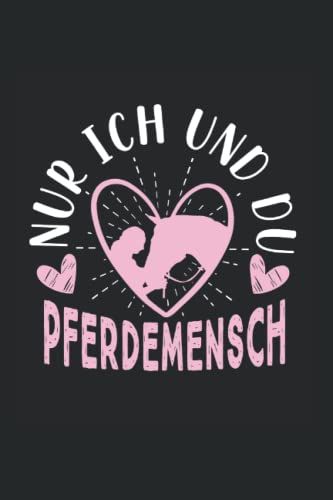 Nur Ich Und Du Pferdemensch: Pferde Notizbuch Super Notizblock Für Reiterin & Pferdemensch Und Pferdeliebhaber. Ideal Für Tägliche Notizen Und ... Fürs Pferdeliebhaber Die Reiten Lieben.