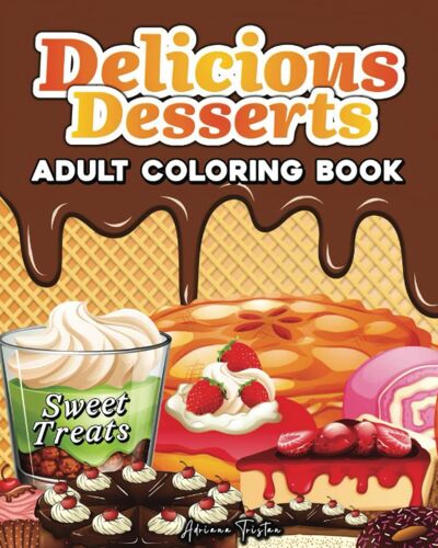 Delicious Desserts: A Coloring Book Featuring Tasty Cookies, Cupcakes, Pastries, Chocolate, Fruit, And Ice Cream. 50 Delicious Sweet Treats Coloring ... Dessert Illustrations For All Ages