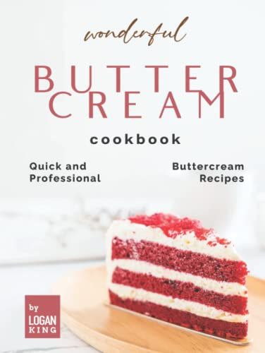 Wonderful Buttercream Cookbook: Quick And Professional Buttercream Recipes