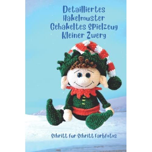 Detailliertes Häkelmuster Gehäkeltes Spielzeug Kleiner Zwerg: Schritt Für Schritt Farbfotos / Schwierigkeitsgrad - Leicht Verständlich Für Anfänger ... Zum Häkeln Von Niedlichen Amigurumi Tieren)