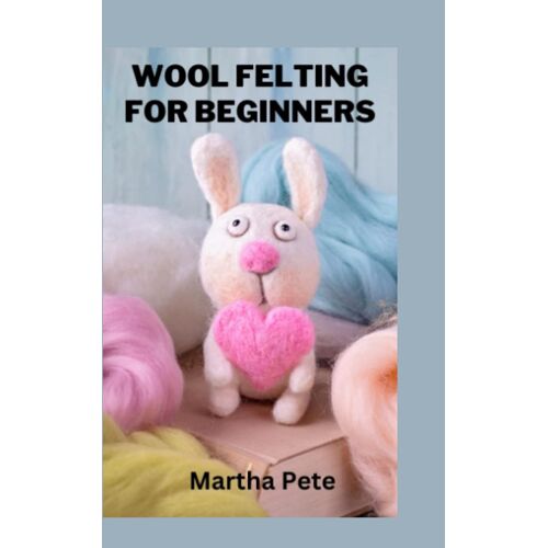 Wool Felting For Beginners: How To Needle Felt Animals For Beginners