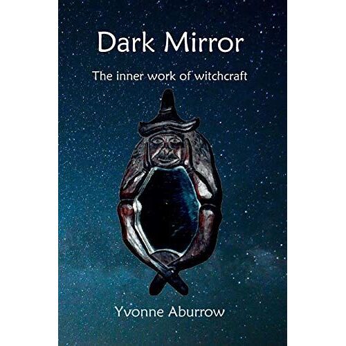 Dark Mirror: The Inner Work Of Witchcraft