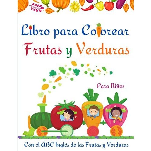 Libro Para Colorear Frutas Y Verduras: Libro Para Colorear De Frutas Y Verduras Para Niños, Niños Pequeños L Divertirse Y Aprender Fácilmente El ... Y Verduras L Libro De Actividades Increíbles
