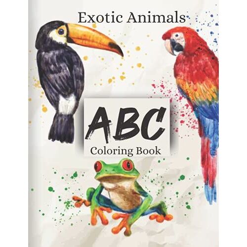 Exotic Animals Abc Coloring Book: An Alphabet Workbook Like No Other!