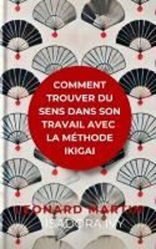 Comment Trouver Du Sens Dans Son Travail Avec La Méthode Ikigai