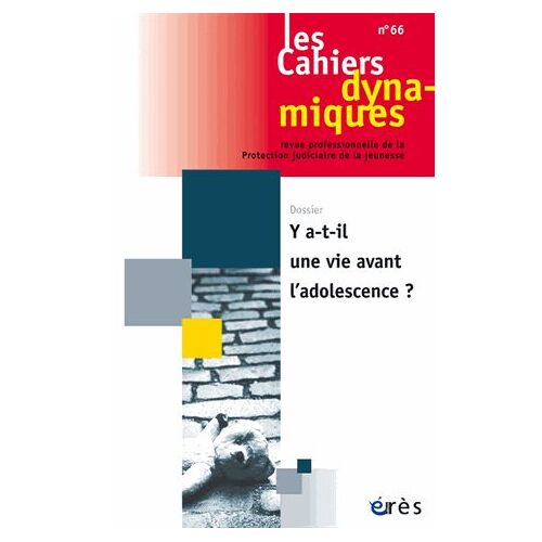 Les Cahiers Dynamiques N° 66 - Y A-T-Il Une Vie Avant L'adolescence ?
