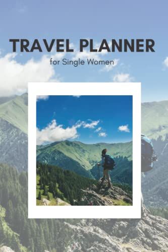 Travel Planner For Single Women: A Simple Trip Planner And Journal For Planning Your Perfect Vacation - With Packing Checklist And Itinerary Organizer