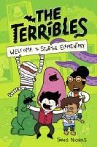 The Terribles #1: Welcome To Stubtoe Elementary