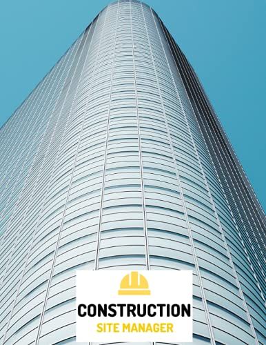Construction Site Manager: Construction Superintendent Daily Log Book, Job Site Project Management Report | Construction Daily Site Log Book | Record Workforce, Tasks, Schedules, Daily Activities