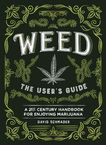 Weed: The User's Guide: A 21st Century Handbook For Enjoying Marijuana