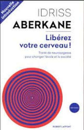 Libérez Votre Cerveau ! Traité De Neuro Sagesse Pour Changer L'école Et La Société Chez Robert Laffont