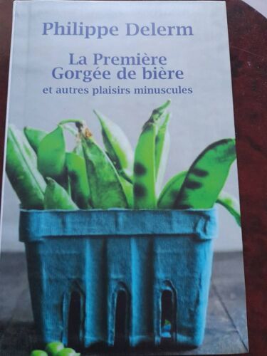 Ca20/ Philippe Delerm " La Première Gorgée De Bière Et Autres Plaisirs Munuscules" 2011