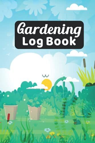 Gardening Log Book: Plant Care Journal Notebooks And Gardening Logbooks Help To Record Watering, Fertilizing, Lighting, And Other Important Plant Data.