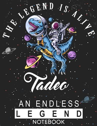 The Legend Is Alive Tadeo An Endless Legend Notebook: Astronaut Notebook Birthday Gift For Boys, Men With Personalized Name With Awesome Space Cover Design, 8.5x11 In ,110 Lined Pages.