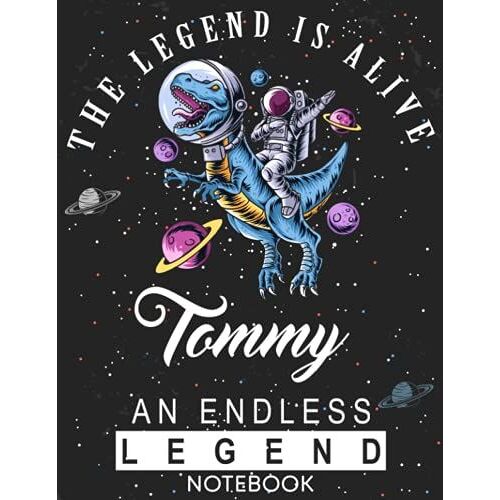 The Legend Is Alive Tommy An Endless Legend Notebook: Astronaut Notebook Birthday Gift For Boys, Men With Personalized Name With Awesome Space Cover Design, 8.5x11 In ,110 Lined Pages.