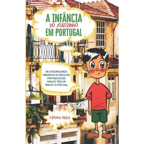A Infância Do Joãozinho Em Portugal: Ein Zweisprachiges Kinderbuch In Einfacher Portugiesischer Sprache Über Die Kindheit In Portugal