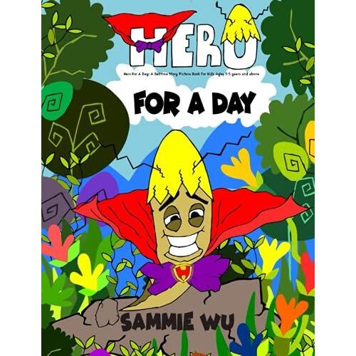 Hero For A Day: A Bedtime Story Picture Book For Kids Ages 3-5 Years And Above: A Fun Read Aloud Tale For Children With A Good Moral Lesson About Never Giving Up.