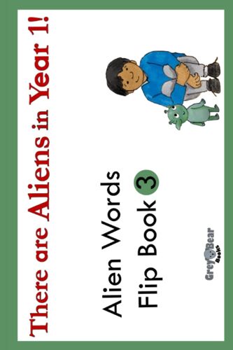 Alien Words Flip Book 3: A Phonics Workbook From: There Are Aliens In Year 1! (There Are Aliens In Year 1! Fun Alien Words Books To Help Get Ready For The Phonics Screening Check)