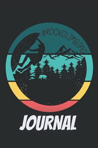 Rock Climbing Journal: Prompt Journal To Fill In Your Exciting Adventures| Logbook Gift For Rock Climbing Enthusiasts|Mountain Climbing Journal|Rock Climbing Gifts|Mountain Climbing Books For Kids