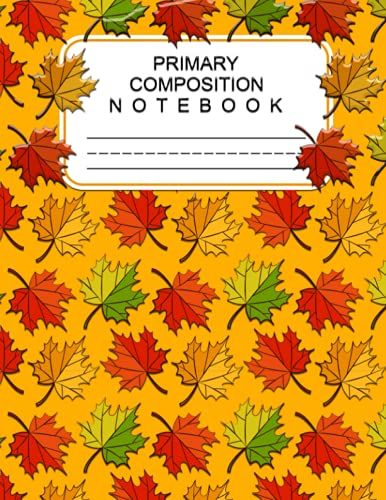 Primary Composition Notebook: Primary Story Journal With Picture Space And Dotted Midline | Learn To Draw And Write Primary Journal Grades K-2, 1st ... In. (120 Pages). | Autumn Vibes Cover Design.