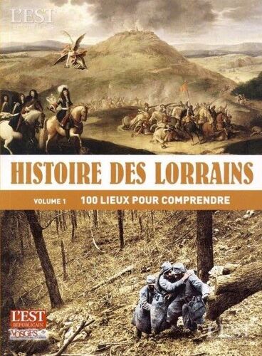 Histoire Des Lorrains Vol 1 100 Lieux Pour Comprendre