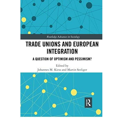 Trade Unions And European Integration: A Question Of Optimism And Pessimism?