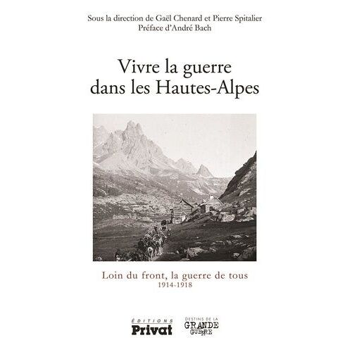 La Grande Guerre Dans Les Hautes-Alpes - Loin Du Front, La Guerre De Tous 1914-1918