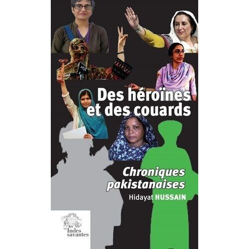 Des Héroïnes Et Des Couards - Chroniques Pakistanaises
