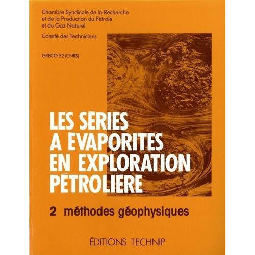 Les Séries À Évaporites En Exploration Pétrolière - Tome 2, Méthodes Géophysiques