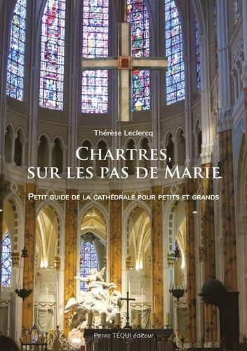 Chartres, Sur Les Pas De Marie - Partez En Famille À La Découverte Des Merveilles De La Cathédrale De Chartres