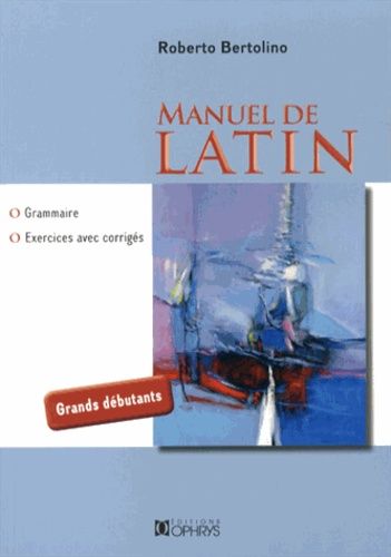 Manuel De Latin - Grammaire, Exercices Avec Corrigés