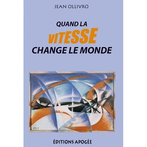 Quand La Vitesse Change Le Monde - Essor De La Vitesse Et Transformation Des Sociétés