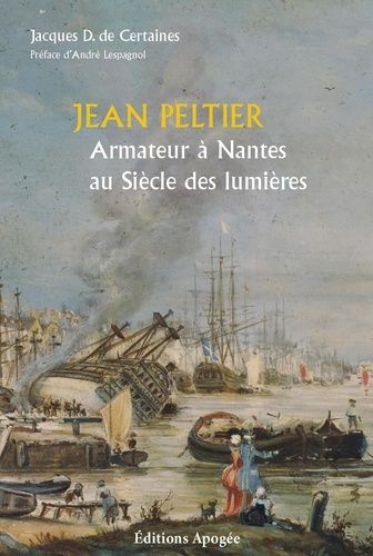 Jean Peltier, Armateur À Nantes Au Siècle Des Lumières
