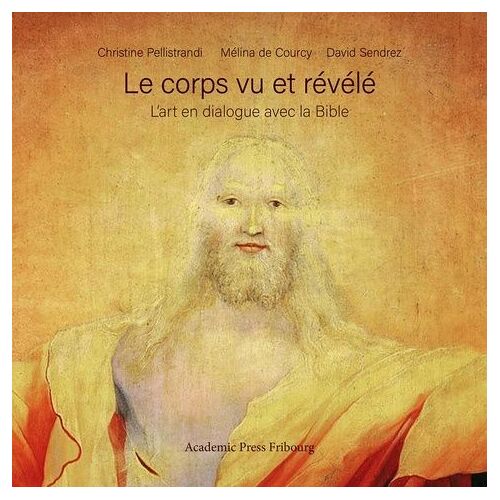 Le Corps Vu Et Révélé - L'art En Dialogue Avec La Bible