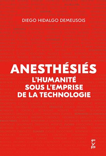Anesthésiés - L?Humanité Sous L?Emprise De La Technologie