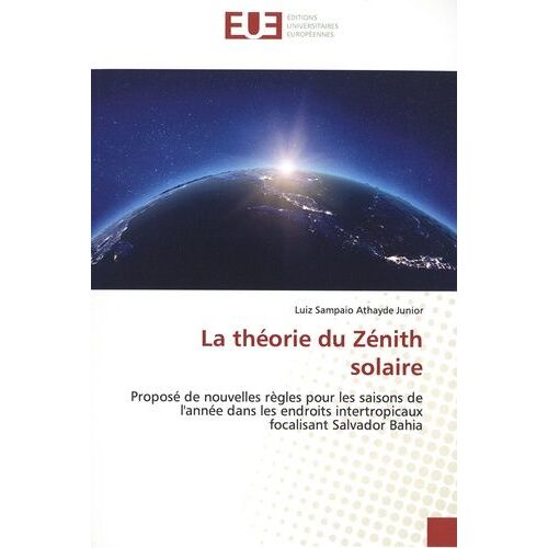 La Théorie Du Zénith Solaire - Proposé De Nouvelles Règles Pour Les Saisons De L'année Dans Les Endroits Intertropicaux Focalisant Salvador Bahia