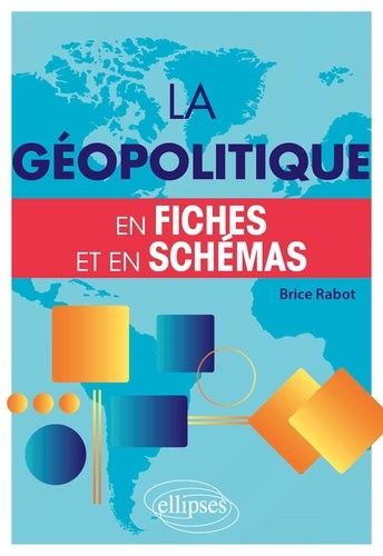 La Géopolitique - En Fiches Et En Schémas