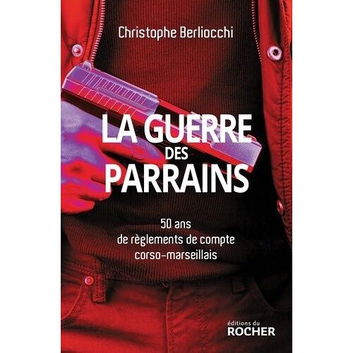 La Guerre Des Parrains - 50 Ans De Règlements De Compte Corso-Marseillais