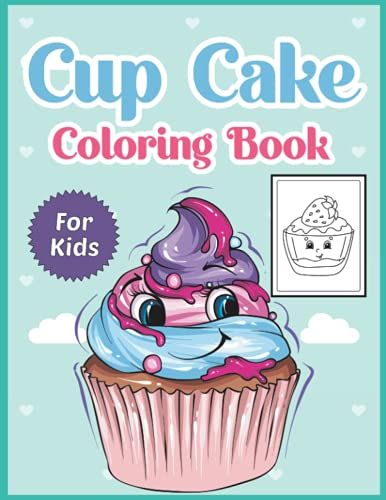 Cupcake Coloring Book For Kids: Unique Sweet Cupcakes, Desserts Coloring Book For Boys, Girls, And Kids Ages 4-8