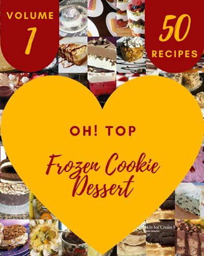 Oh! Top 50 Frozen Cookie Dessert Recipes Volume 1: I Love Frozen Cookie Dessert Cookbook!