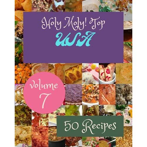Holy Moly! Top 50 U.S.A Recipes Volume 7: More Than A U.S.A Cookbook