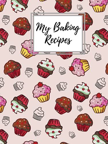 My Baking Recipes: Recipe Journal Blank Cookbook To Write In - The Perfect Organizer To Record All Of Your Special Baking Recipes And Notes - With This Blank Book Organiser For Kitchen